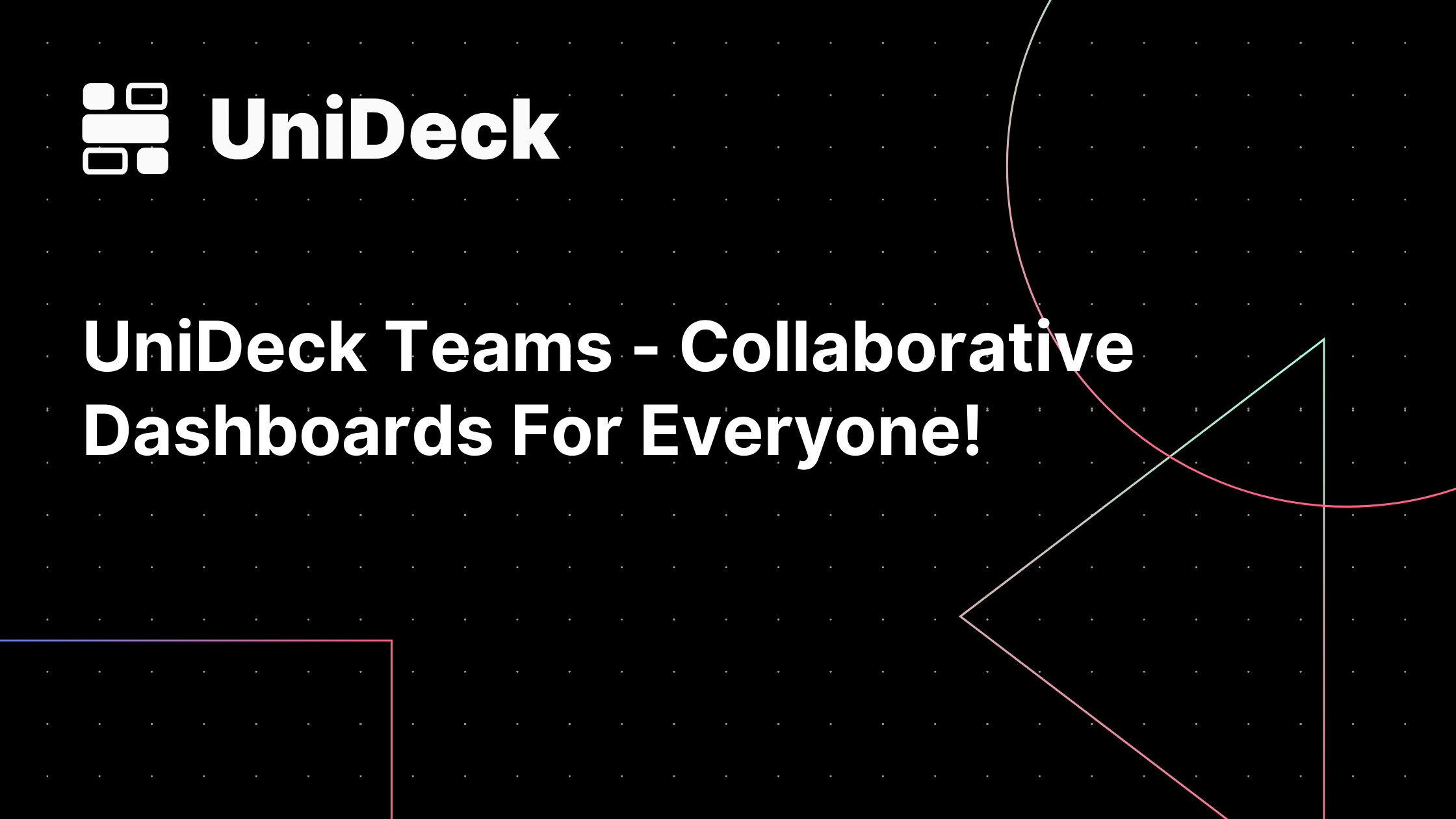 UniDeck Teams - Collaborative Dashboards For Everyone!